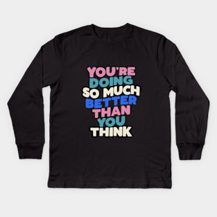 You're Doing So Much Better Than You Think in Blueberry Blue, Almond White, Flamingo Pink and Black Kids Long Sleeve T-Shirt